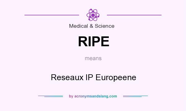 What does RIPE mean? It stands for Reseaux IP Europeene