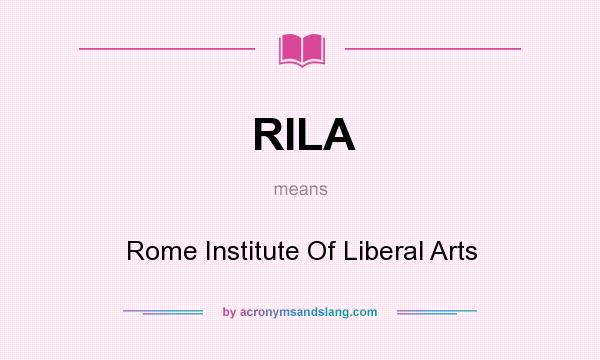 What does RILA mean? It stands for Rome Institute Of Liberal Arts