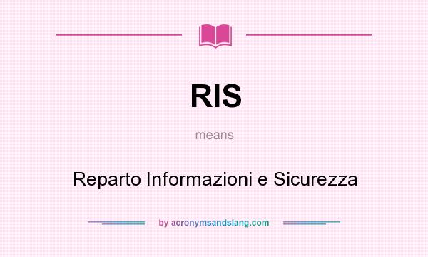 What does RIS mean? It stands for Reparto Informazioni e Sicurezza