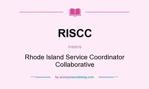 What does RISCC mean? It stands for Rhode Island Service Coordinator Collaborative
