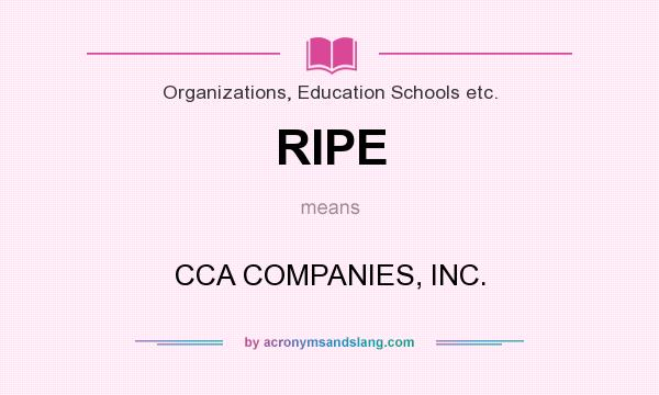 What does RIPE mean? It stands for CCA COMPANIES, INC.