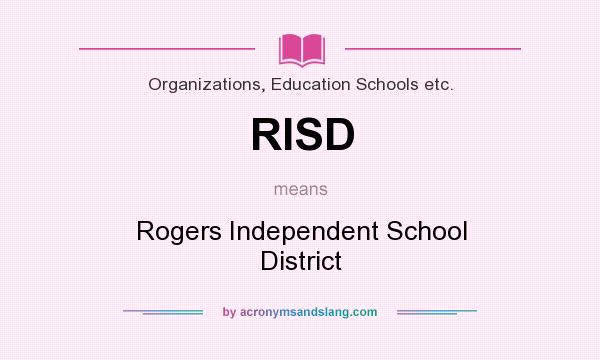 What does RISD mean? It stands for Rogers Independent School District