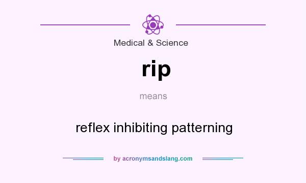 What does rip mean? It stands for reflex inhibiting patterning