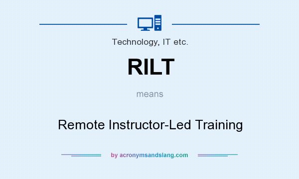 What does RILT mean? It stands for Remote Instructor-Led Training