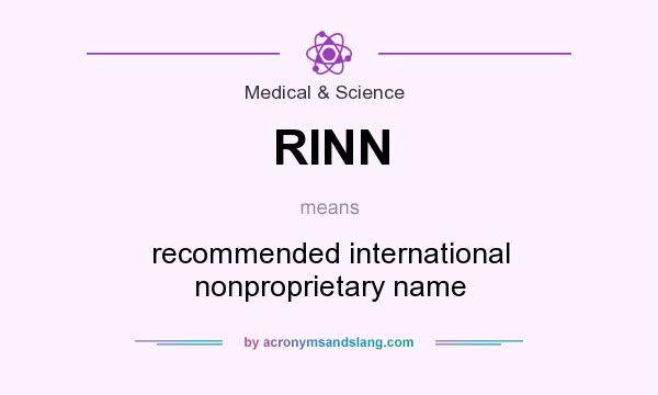 What does RINN mean? It stands for recommended international nonproprietary name