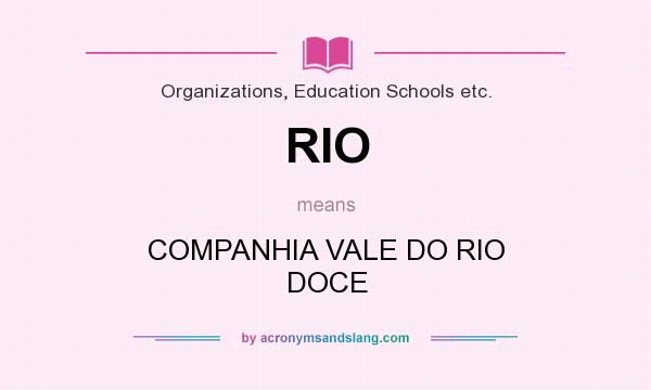 What does RIO mean? It stands for COMPANHIA VALE DO RIO DOCE