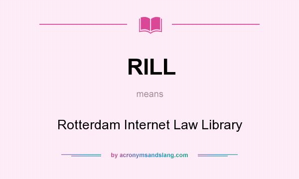 What does RILL mean? It stands for Rotterdam Internet Law Library