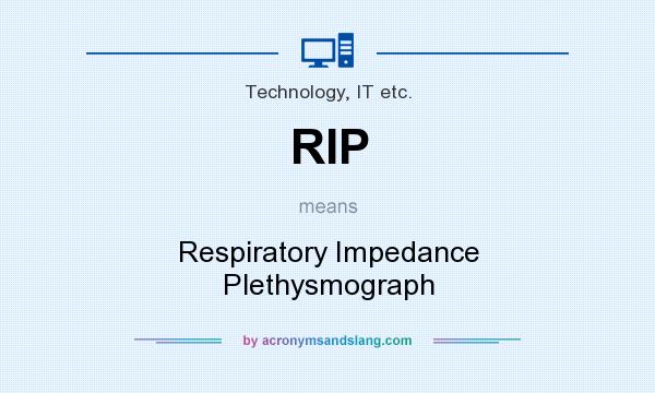 What does RIP mean? It stands for Respiratory Impedance Plethysmograph