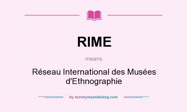 What does RIME mean? It stands for Réseau International des Musées d`Ethnographie