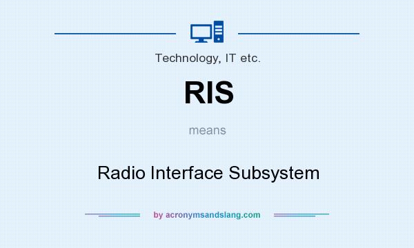 What does RIS mean? It stands for Radio Interface Subsystem