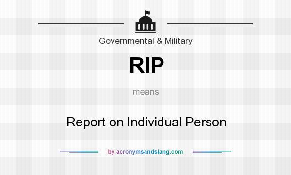 What does RIP mean? It stands for Report on Individual Person