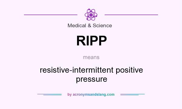 What does RIPP mean? It stands for resistive-intermittent positive pressure