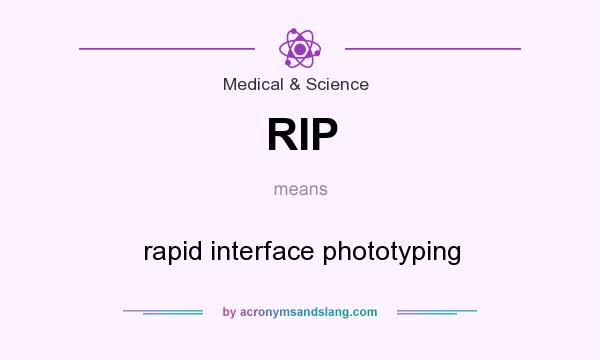 What does RIP mean? It stands for rapid interface phototyping