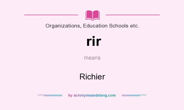 What does rir mean? It stands for Richier