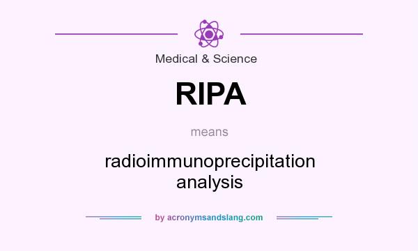 What does RIPA mean? It stands for radioimmunoprecipitation analysis