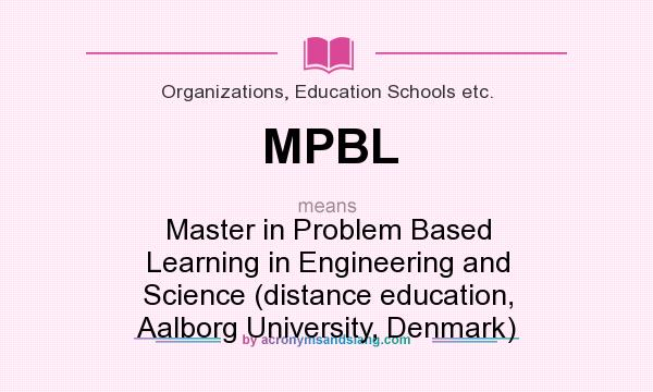 What does MPBL mean? It stands for Master in Problem Based Learning in Engineering and Science (distance education, Aalborg University, Denmark)