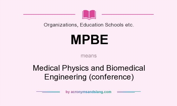 What does MPBE mean? It stands for Medical Physics and Biomedical Engineering (conference)