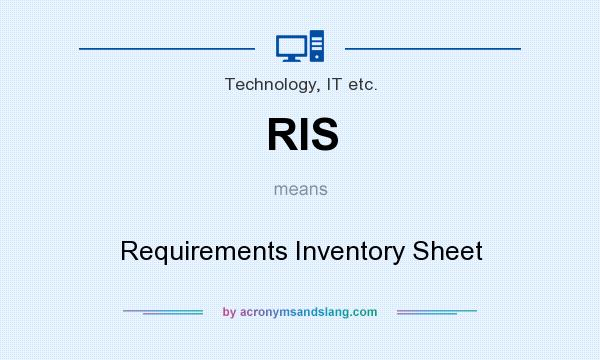 What does RIS mean? It stands for Requirements Inventory Sheet
