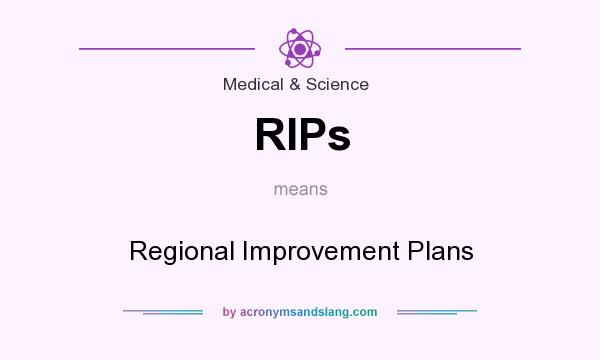 What does RIPs mean? It stands for Regional Improvement Plans