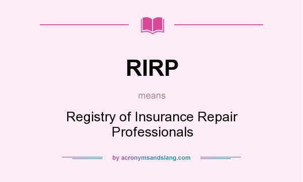 What does RIRP mean? It stands for Registry of Insurance Repair Professionals