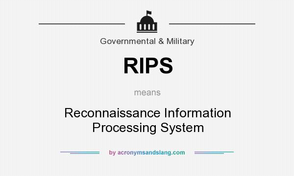What does RIPS mean? It stands for Reconnaissance Information Processing System