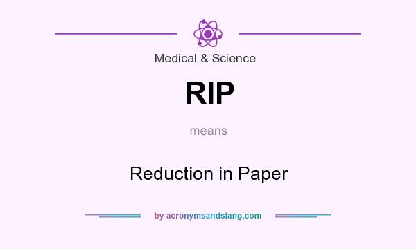 What does RIP mean? It stands for Reduction in Paper