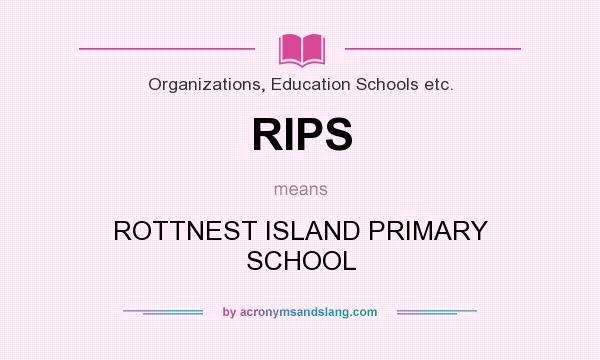 What does RIPS mean? It stands for ROTTNEST ISLAND PRIMARY SCHOOL
