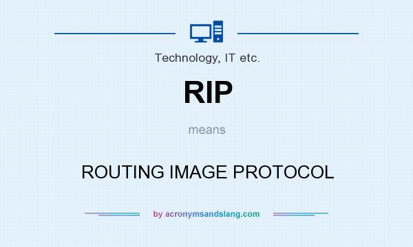 What does RIP mean? It stands for ROUTING IMAGE PROTOCOL