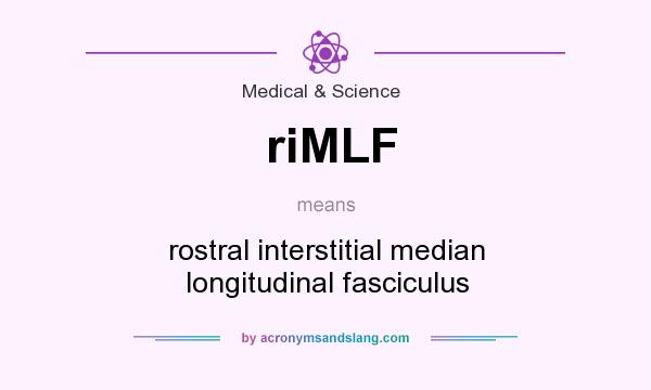 What does riMLF mean? It stands for rostral interstitial median longitudinal fasciculus