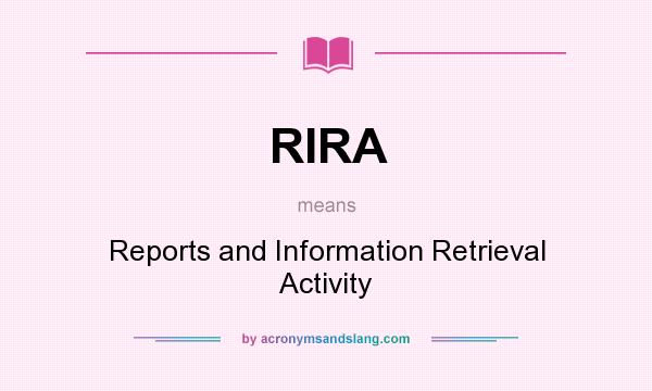 What does RIRA mean? It stands for Reports and Information Retrieval Activity