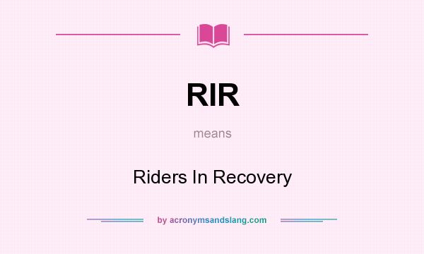 What does RIR mean? It stands for Riders In Recovery