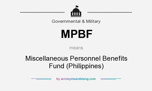 What does MPBF mean? It stands for Miscellaneous Personnel Benefits Fund (Philippines)
