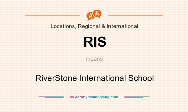 What does RIS mean? It stands for RiverStone International School