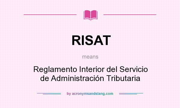 What does RISAT mean? It stands for Reglamento Interior del Servicio de Administración Tributaria