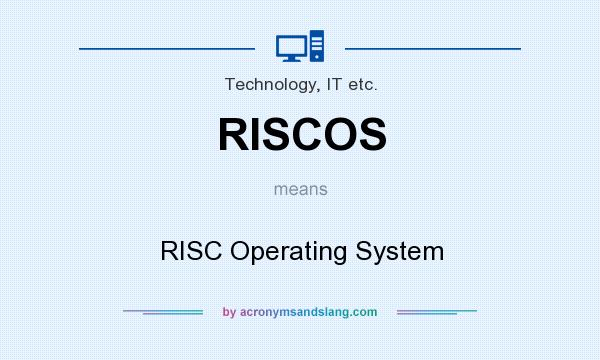 What does RISCOS mean? It stands for RISC Operating System