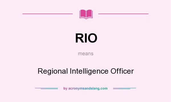 What does RIO mean? It stands for Regional Intelligence Officer