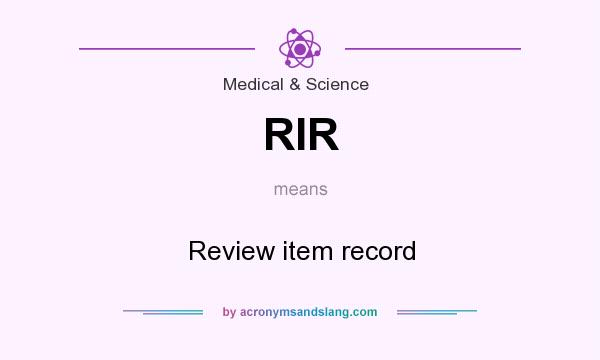 What does RIR mean? It stands for Review item record