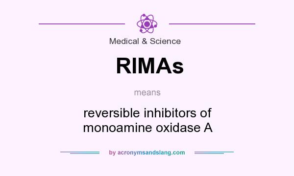 What does RIMAs mean? It stands for reversible inhibitors of monoamine oxidase A