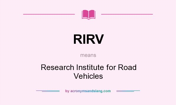 What does RIRV mean? It stands for Research Institute for Road Vehicles