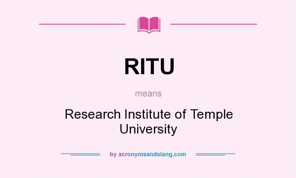 What does RITU mean? It stands for Research Institute of Temple University