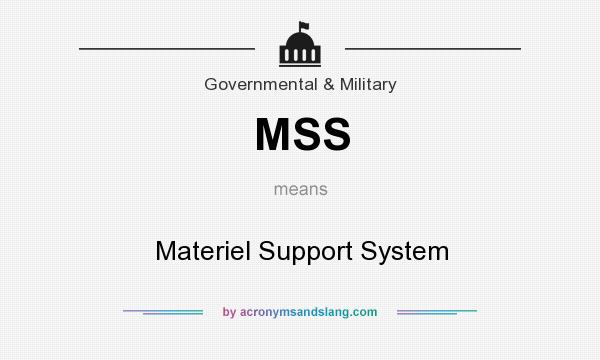 What does MSS mean? It stands for Materiel Support System
