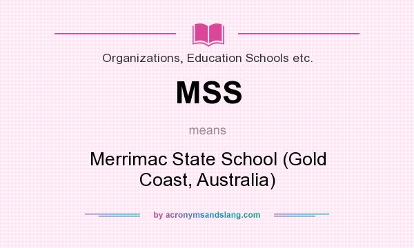What does MSS mean? It stands for Merrimac State School (Gold Coast, Australia)