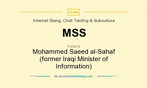 What does MSS mean? It stands for Mohammed Saeed al-Sahaf (former Iraqi Minister of Information)