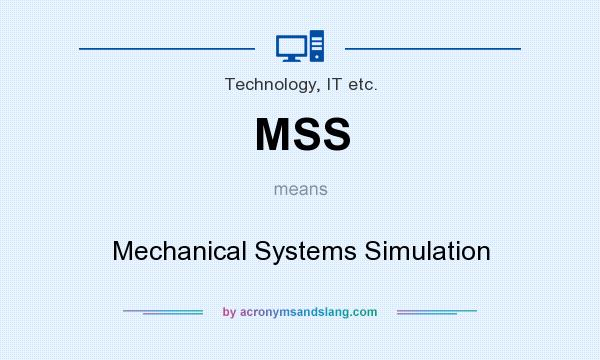 What does MSS mean? It stands for Mechanical Systems Simulation