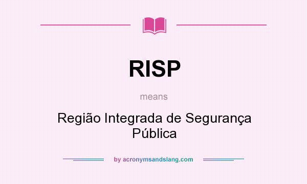 What does RISP mean? It stands for Região Integrada de Segurança Pública