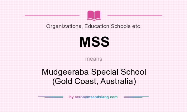 What does MSS mean? It stands for Mudgeeraba Special School (Gold Coast, Australia)