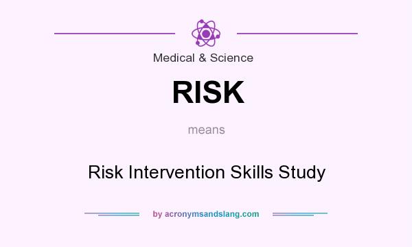 What does RISK mean? It stands for Risk Intervention Skills Study