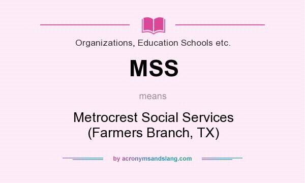 What does MSS mean? It stands for Metrocrest Social Services (Farmers Branch, TX)