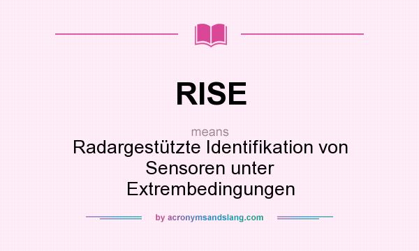 What does RISE mean? It stands for Radargestützte Identifikation von Sensoren unter Extrembedingungen