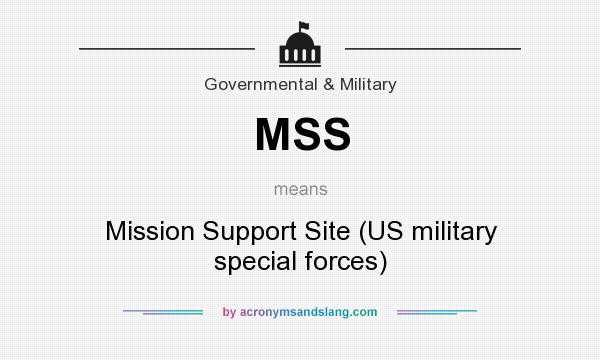 What does MSS mean? It stands for Mission Support Site (US military special forces)